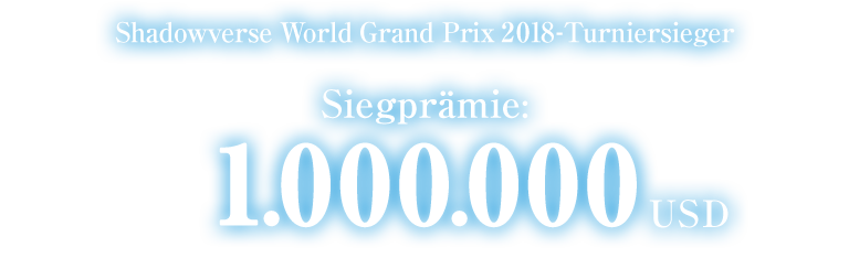 Shadowverse World Grand Prix 2018-Turniersieger Siegprämie 1.000.000 USD